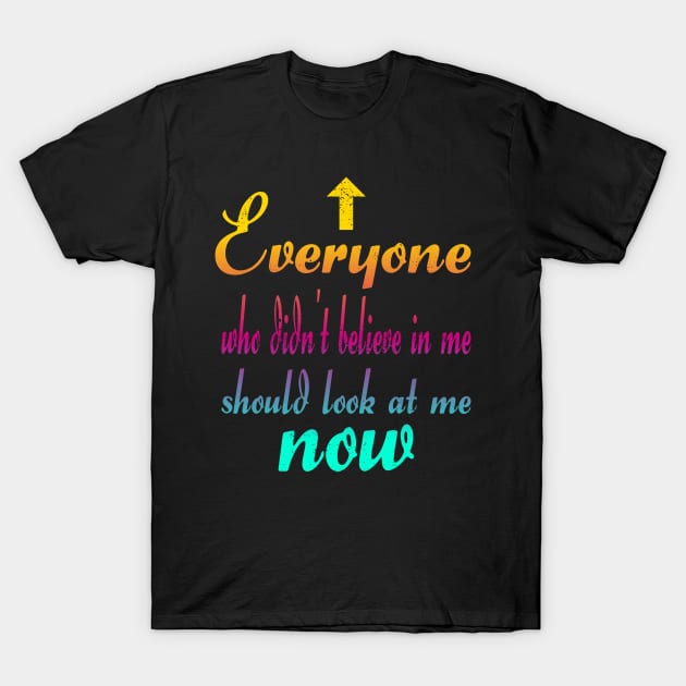 Anyone who didn't believe in me T-Shirt by FromBerlinGift